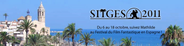 Festival de Sitges 2011 : compte rendu !